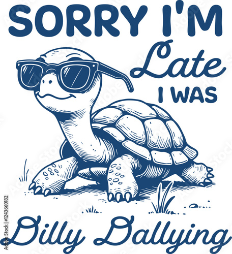 Sorry I'm Late I Was Dilly Dallying Quotes, Funny Turtle Shirt Design,  Retro Turtle Wearing Sunglasses, Dilly Dallying Meme 