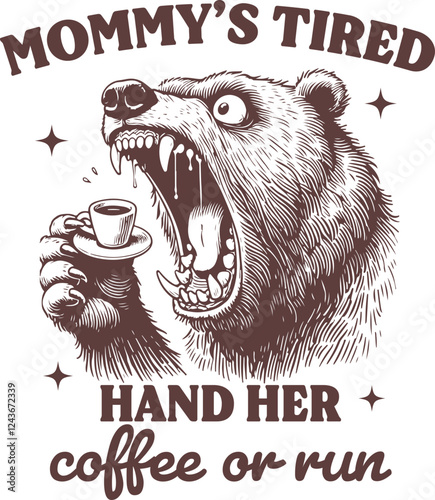 Mommy’s Tired - Angry Bear Holding Coffee Cup - Funny Coffee Lover T-Shirt Design