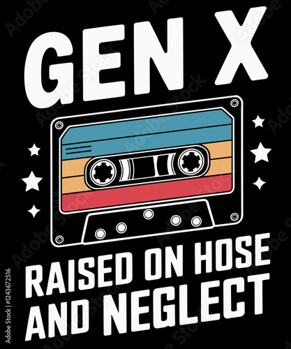 Gen X Raised On Hose Water And Neglect Humor X Generation