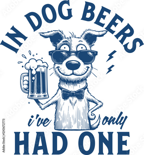 Funny Drunk Dog – "In Dog Beers, I’ve Only Had One" Hilarious Drinking Meme Design, Funny Dog Meme, Dog Lover, Beer Lover Shirt Design 

