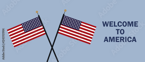 Two crossed American flags with a welcome message on a blue background, symbolizing patriotism, immigration, and national pride.