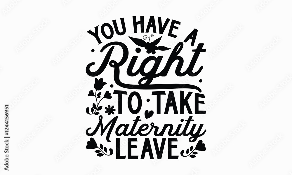 You have a right to take maternity leave- Women's Day T Shirt Design, Hand drawn vintage illustration with hand lettering and decoration elements, banner, flyer and mug, Poster, EPS. You have a right to take maternity leave- Women's Day T Shirt Design, Hand drawn vintage illustration with hand lettering and decoration elements, banner, flyer and mug, Poster, EPS.