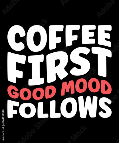 Coffee First Good Mood Follows 2