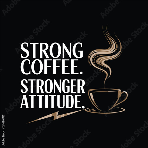 Strong Coffee. Stronger Attitude template t-shirt design 