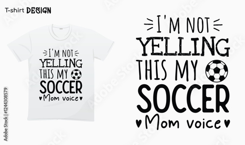 "Im not yelling this my soccer mom voice". Funny mom soccer lover design. Typography lettering quote design. Soccer mom. T-shirt mock up vector. Eps 10 vector