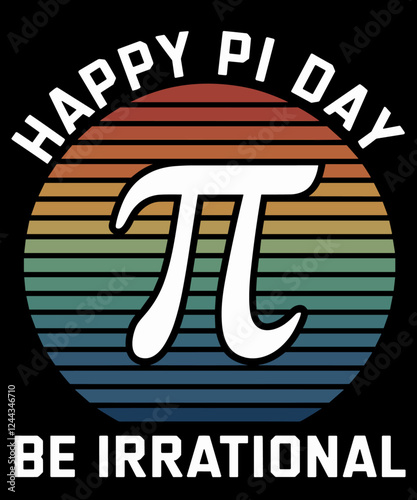 Happy Pi Day Be Irrational Funny Math Lover Teachers Pi Day