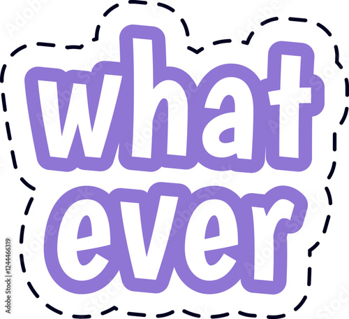 Whatever lettering with purple outline and dashed border conveying a feeling of nonchalance, indifference and apathy, ideal for expressing a lack of interest or enthusiasm