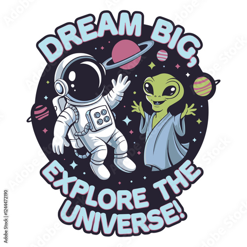 Dream Big Explore The Universe T Shirt Design Astronaut in Space with Smiley Alien