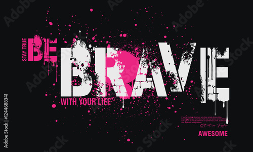 be brave Slogan Graffiti urban street style drawing.  Urban typography slogan print T shirt graphics, Retro urban style grunge  drawing, Vector illustration design for graphics t shirt prints.eps
