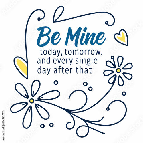 Be mine today, tomorrow, and every single day after that typography t shirt design