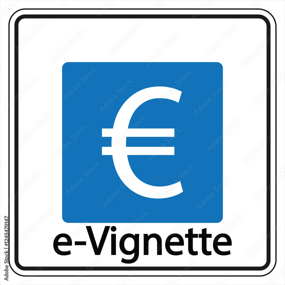 E-vignette road tax sign with euro symbol indicating electronic toll payment for highway usage E-vignette road tax sign with euro symbol indicating electronic toll payment for highway usage