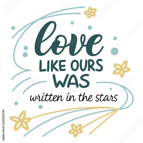 Love like ours was written in the stars typography t shirt design