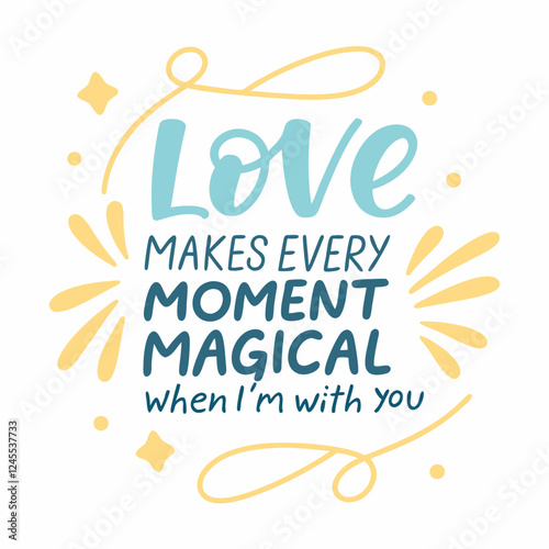 Love makes every moment magical when I'm with you typography t shirt design