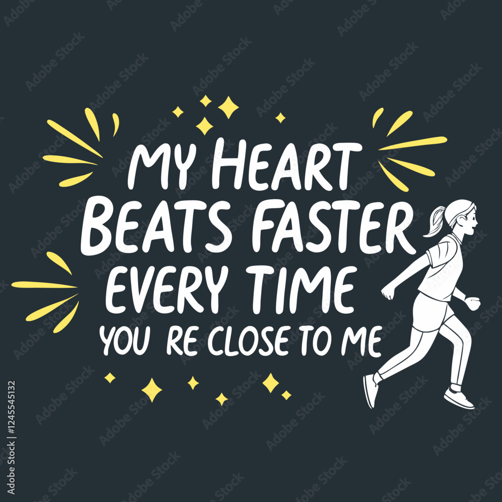 My heart beats faster every time you’re close to me typography t shirt design