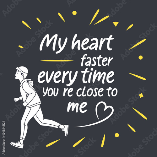 My heart beats faster every time you’re close to me typography t shirt design