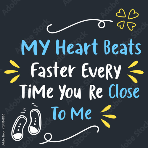 My heart beats faster every time you’re close to me typography t shirt design