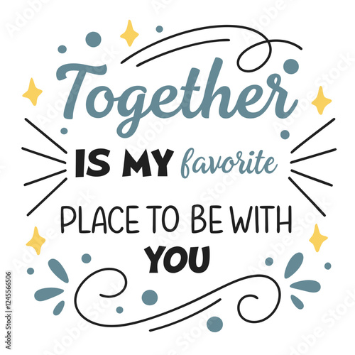 Together is my favorite place to be with you typography t shirt design