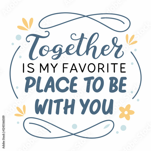 Together is my favorite place to be with you typography t shirt design