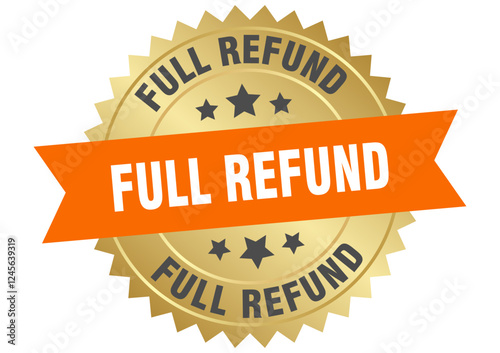 full refund. full refund round orange and gold label isolated on transparent background