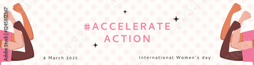 International Women's Day 2025 minimalist banner template. Campaign Accelerate Action. IWD AccelerateAction trendy background with diversity hands in pose of strength