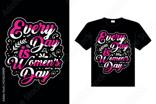 Every Day Is Women's Day Typography T-shirt Design
