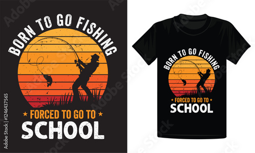 Born to go fishing forced to go to school t-shirt design