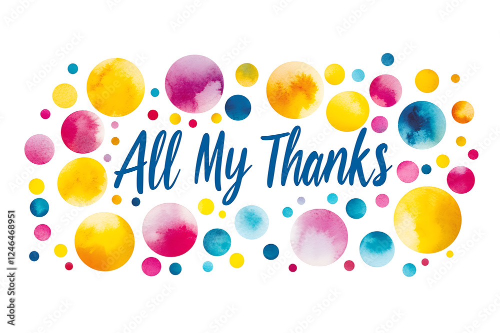 A beautiful all my thanks typography on a white background featuring colorful watercolor bubbles in yellow, blue, and pink, creating a vibrant and appreciative design. A beautiful all my thanks typography on a white background featuring colorful watercolor bubbles in yellow, blue, and pink, creating a vibrant and appreciative design.