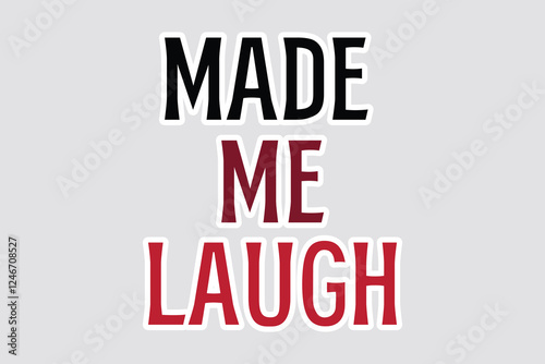 Made Me Laugh" Sticker - Fun Typography. Colorful "Made Me Laugh" sticker with bold typography. Perfect for expressing humor and joy in digital or print projects