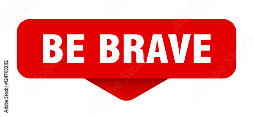 be brave sticker. be brave sign on transparent background