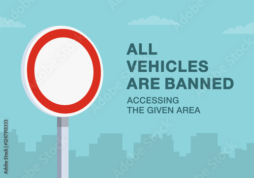 Safe driving tips and traffic regulation rules. Close-up of european "no vehicles" sign meaning. All vehicles are banned accessing the area. Flat vector illustration template.
