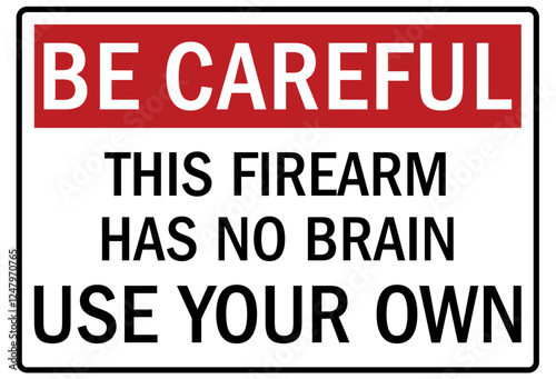 Gun owner safety sign this firearm has no brain, use your own