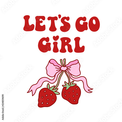 Seventies retro quote Let's Go Girl, with coquette pink bow and sweet red strawberry. Elegant bow knot. Colorful vector illustration. Vintage 70s, 60s design element or poster