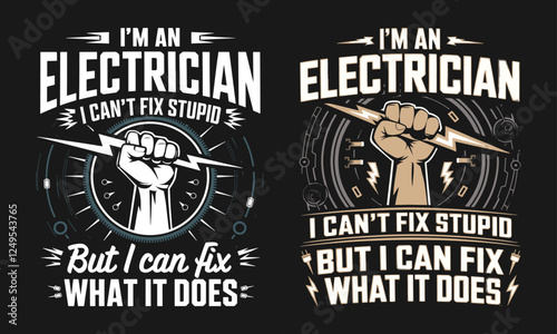 Bold T-Shirt Design for Electricians Featuring 'I'm an Electrician - I Can't Fix Stupid' – Perfect for Professionals Who Love Humor and Pride in Their Trade!