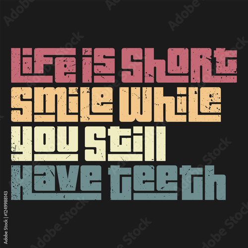 "Smile While You Still Have Teeth" is a playful reminder to embrace joy and laughter while you can. Life’s too short to take too seriously—smile often, laugh freely, and appreciate every moment!
