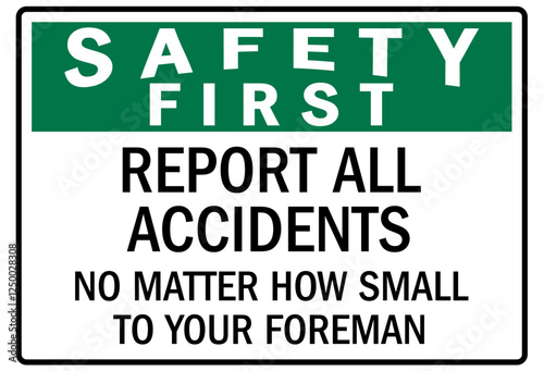 Report all accident sign report all accidents no matter how small to your foreman