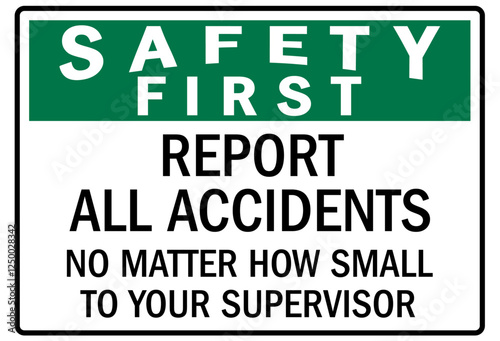 Report all accident sign report all accidents no matter how small to your supervsor