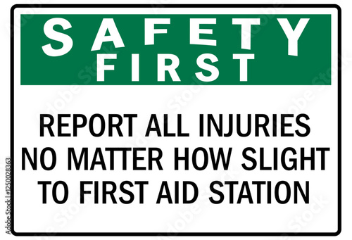 Report all accident sign report all injuries no matter how slight to first aid station