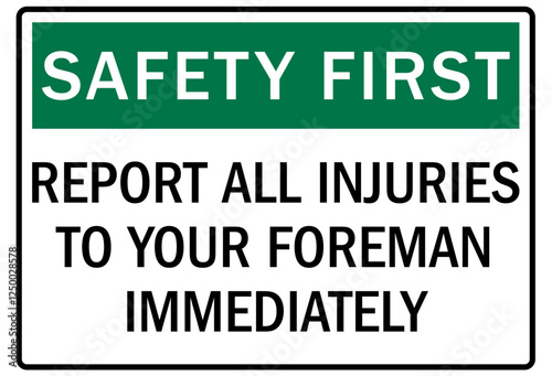 Report all accident sign report all injuries to your foreman immediately
