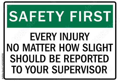 Report all accident sign every injury no matter how slight should be reported to your supervisor