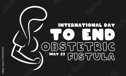 Vector Illustration of International Day to End Obstetric Fistula. May 23. Black Background.