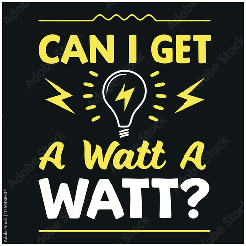 Can I Get A Watt a Watt? - Funny Electrician T-Shirt