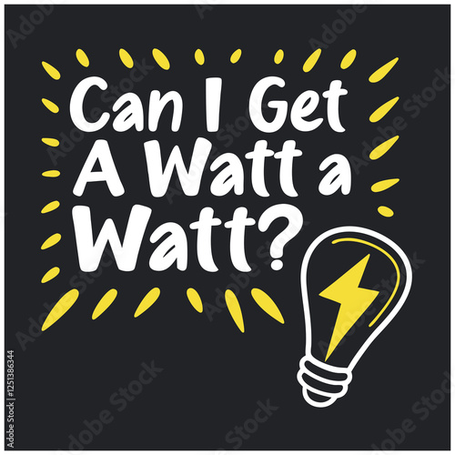 Can I Get A Watt a Watt? - Funny Electrician T-Shirt
