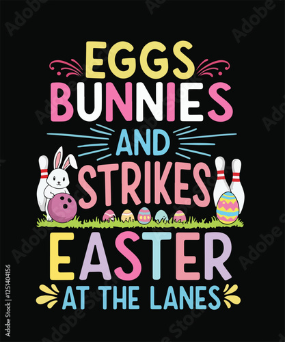 Eggs, bunnies, and strikes Easter at the lanes typography bowling easter t shirt design vector