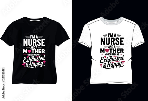 I’m ANurse And AMother im exhausted Happy T Shirt Design 2025