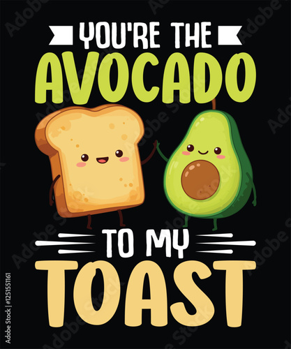 You're the avocado to my toast, avocado t-shirt design.