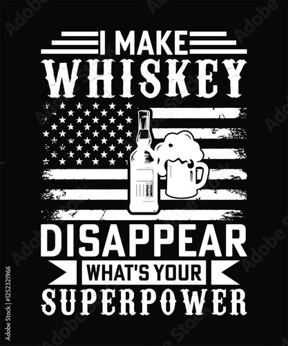 I MAKE WHISKEY DISAPPEAR WHATS YOUR SUPERPOWER TSHIRT DESIGN