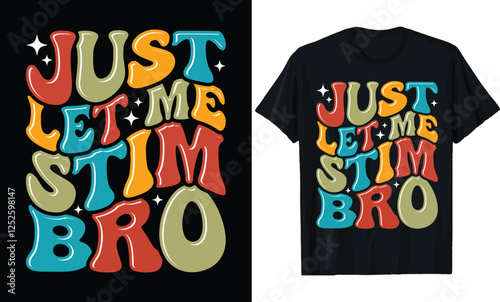  Just Let Me Stim Bro - Retro Design T-Shirt Design