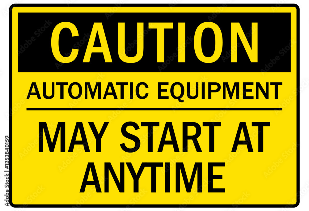 Machine caution sign automatic equipment may start at any time Machine caution sign automatic equipment may start at any time