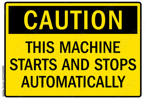 Machine caution sign this machine starts and stops automatically