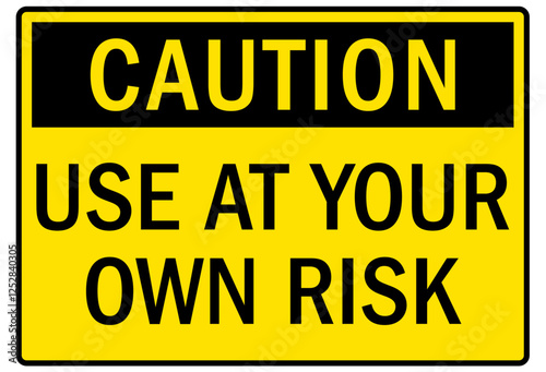 Machine caution sign use at your own risk